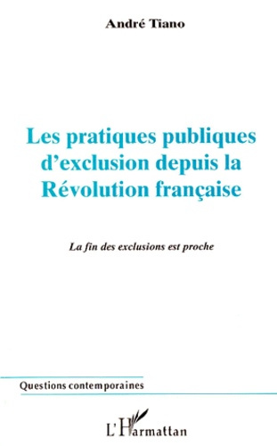 Emprunter LES PRATIQUES PUBLIQUES D'EXCLUSION DEPUIS LA REVOLUTION FRANCAISE. La fin des exclusions est proche livre