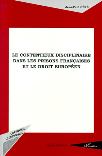 Emprunter Le contentieux disciplinaire dans les prisons françaises et le droit européen livre