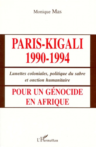 Emprunter PARIS-KIGALI 1990-1994. Lunettes coloniales, politique du sabre et onction humanitaire pour un génoc livre