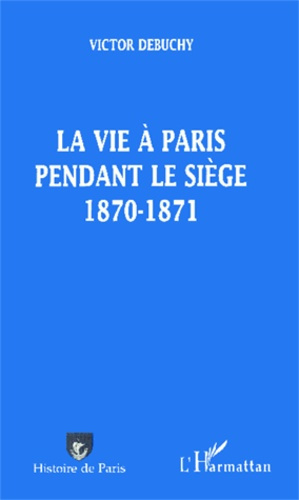 Emprunter La vie à Paris pendant le siège 1870-1871 livre