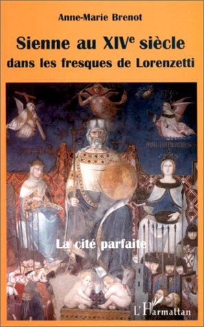 Emprunter Sienne au XIVe siècle dans les fresques de Lorenzetti. La cité parfaite livre