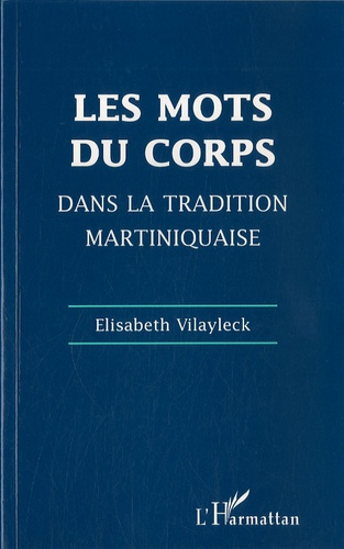 Emprunter Les mots du corps dans la tradition martiniquaise. Corps souffrant et soins du corps livre