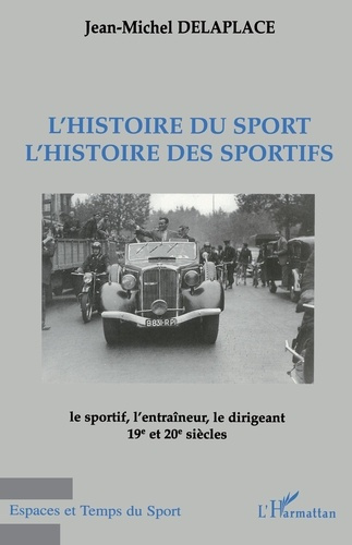 Emprunter L'HISTOIRE DU SPORT, L'HISTOIRE DES SPORTIFS. Le sportif, l'entraîneur, le dirigeant XIXème et XXèm livre