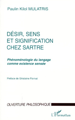 Emprunter DESIR, SENS ET SIGNIFICATION CHEZ SARTRE. Phénoménologie du langage comme existence sensée livre