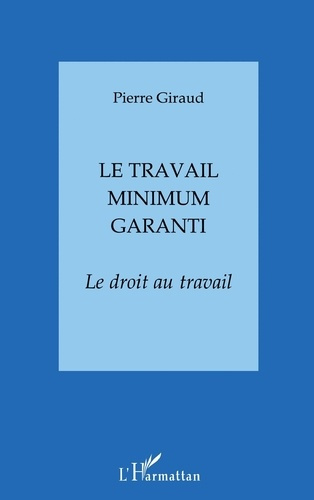 Emprunter LE TRAVAIL MINIMUM GARANTI. Le droit au travail livre