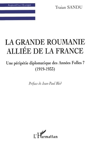 Emprunter La Grande Roumanie alliée de la France. Une péripétie diplomatique des Années Folles ? (1919-1933) livre
