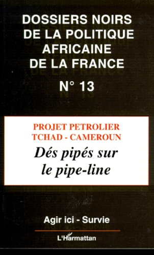 Emprunter DOSSIERS NOIRS DE LA POLITIQUE AFRICAINE DE LA FRANCE N° 13 : PROJET PETROLIER TCHAD-CAMEROUN. Dés p livre