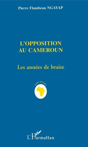 Emprunter L'opposition au Cameroun. Les années de braise, villes mortes et tripartite livre