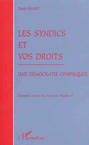 Emprunter LES SYNDICS ET VOS DROITS. Une démocratie confisquée, Comment casser les décisions illégales ? livre