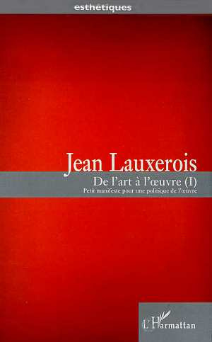Emprunter DE L'ART A L'OEUVRE. Tome 1, Petit manifeste pour une politique de l'oeuvre livre