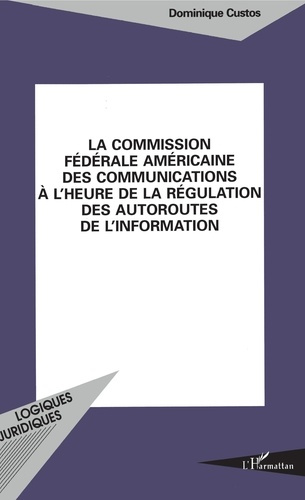 Emprunter La Commission fédérale américaine des communications à l'heure de la régulation des autoroutes de l' livre