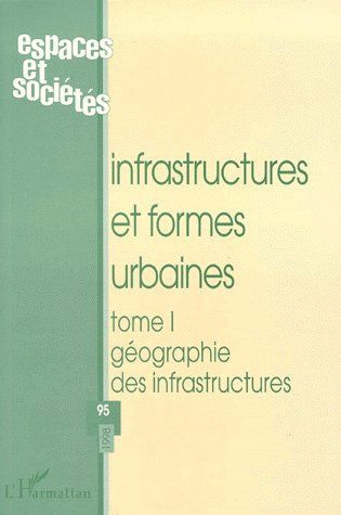 Emprunter ESPACES ET SOCIETES N°95 1998 : INFRASTRUCTURES ET FORMES URBAINES. Tome 1, Géographie des infrastr livre