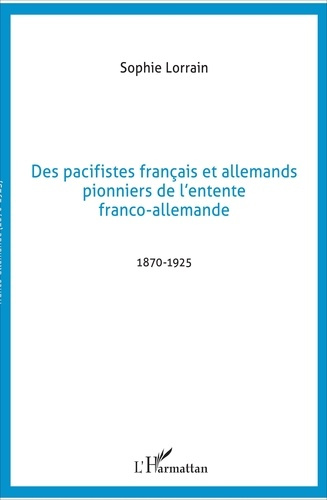 Emprunter Des pacifistes français et allemands, pionniers de l'entente franco-allemande. 1871-1925 livre