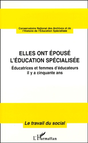 Emprunter ELLES ONT EPOUSE L'EDUCATION SPECIALISEE. Educatrices et femmes d'éducateurs il y a cinquante ans livre