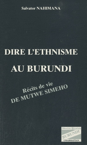 Emprunter Dire l'ethnisme au Burundi. Récits de vie de Mutwe Simeho livre