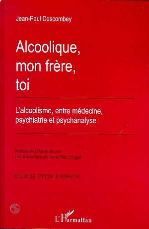 Emprunter ALCOOLIQUE, MON FRERE, TOI. L'alcoolisme, entre médecine, psychiatrie et psychanalyse, Edition augme livre