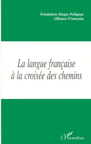 Emprunter LA LANGUE FRANCAISE A LA CROISEE DES CHEMINS. De nouvelles missions pour l'Alliance Française, Actes livre