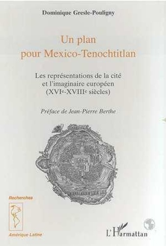 Emprunter Un plan pour Mexico-Tenochtitlan. Les représentations de la cité et l'imaginaire européen XVIe-XVIII livre