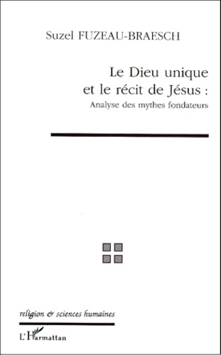 Emprunter LE DIEU UNIQUE ET LE RECIT DE JESUS. Analyse des mythes fondateurs livre