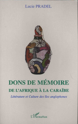 Emprunter Dons de mémoire de l'Afrique à la Caraïbe. Littérature et culture des îles anglophones livre