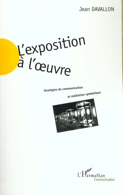 Emprunter L'EXPOSITION A L'OEUVRE. Stratégies de communication et médiation symbolique livre