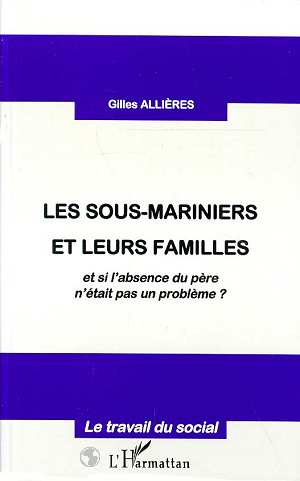 Emprunter Les sous-mariniers et leurs familles. Et si l'absence du père n'était pas un problème ? livre