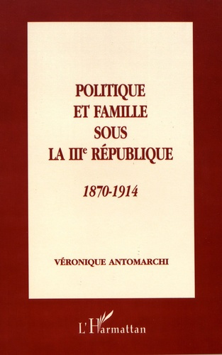 Emprunter Politique et famille sous la IIIe République (1870-1914) livre
