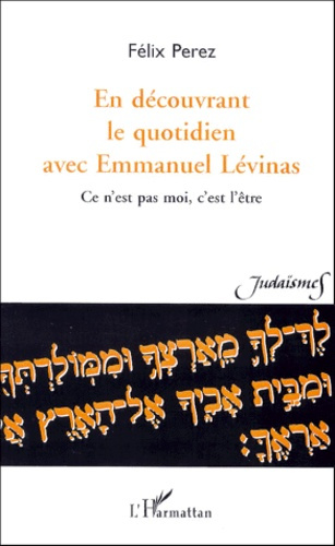Emprunter En découvrant le quotidien avec Emmanuel Lévinas. Ce n'est pas moi, c'est l'être livre