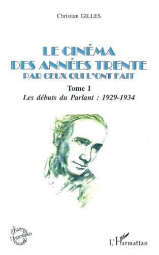 Emprunter Le cinéma des années trente par ceux qui l'ont fait. Tome 1, Les débuts du Parlant : 1929-1934 livre