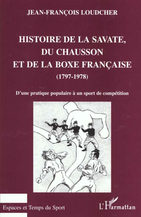 Emprunter Histoire de la savate, du chausson et de la boxe française (1797-1978). D'une pratique populaire à u livre