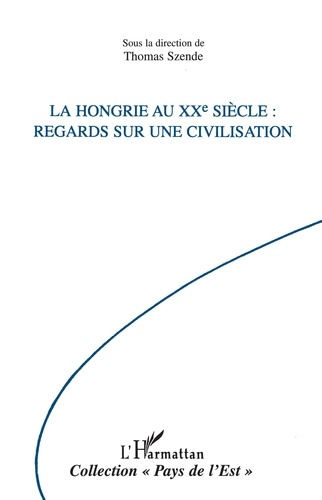 Emprunter La Hongrie au XXème siècle. Regards sur une civilisation livre