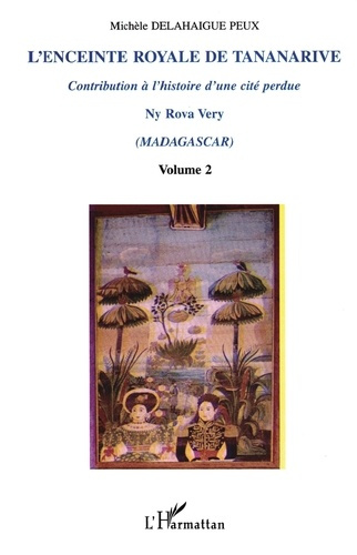 Emprunter L'enceinte royale de Tananarive, contribution à l'histoire d'une cité perdue Ny Rova Very (Madagasca livre