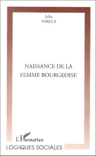 Emprunter Naissance de la femme bourgeoise. Le déséquilibre changeant du pouvoir entre les sexes livre