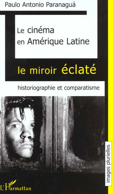 Emprunter LE CINEMA EN AMERIQUE LATINE - LE MIROIR ECLATE. HISTORIOGRAPHIE ET COMPARATISME livre