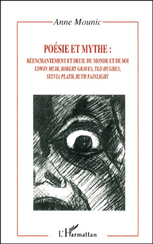 Emprunter Poésie et mythe : réenchantement et deuil du monde et de soi. Edwin Muir, Robert Graves, Ted Hughes, livre
