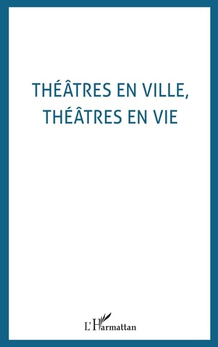 Emprunter THEATRES EN VILLE, THEATRES EN VIE : CONVERSATION SUR LA MISE EN JEU DES THEATRES A L'ITALIENNE livre