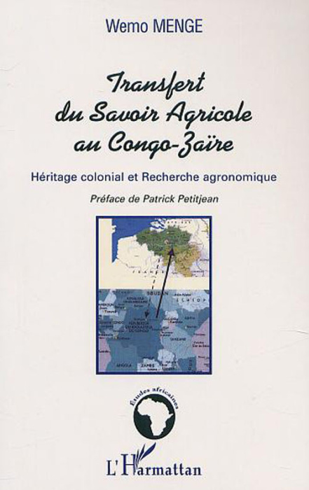 Emprunter LE TRANSFERT DU SAVOIR AGRICOLE AU CONGO-ZAÏRE. Héritage colonial et Recherche agronomique livre