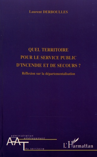 Emprunter Quel territoire pour le service public d'incendie et de secours ? Réflexion sur la départementalisat livre