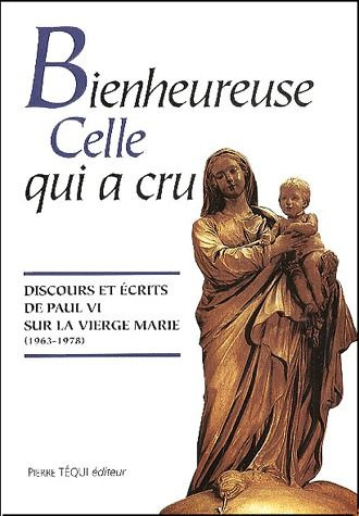 Emprunter Bienheureuse celle qui a cru. Discours et écrits de Paul VI sur la Vierge Marie (1963-1978) livre