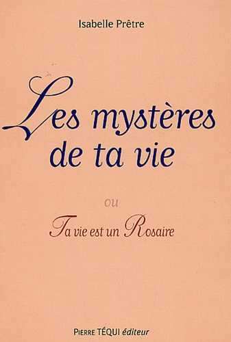 Emprunter Les mystères de ta vie. Ou ta vie est un Rosaire livre