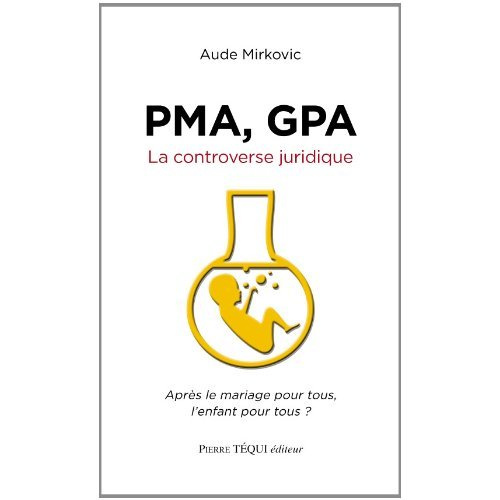 Emprunter PMA, GPA : la controverse juridique. Après le mariage pour tous, l'enfant pour tous ? livre