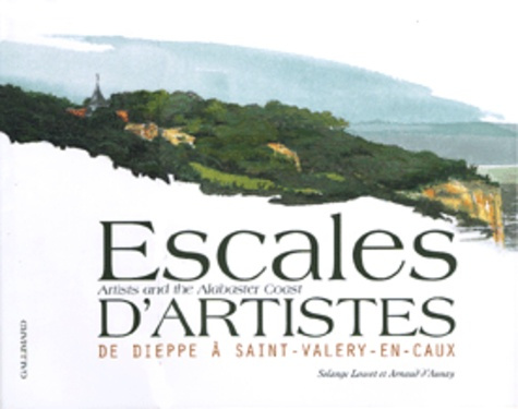 Emprunter Escales d'artistes : Artist and the Alabaster Coast. De Dieppe à Saint-Valéry-en-Caux livre