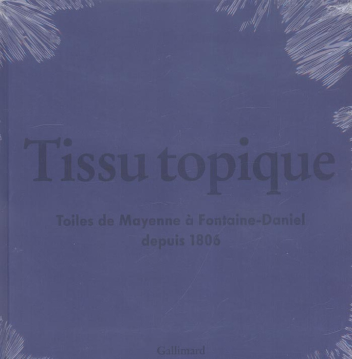 Emprunter Tissu topique. Toiles de Mayenne à Fontaine-Daniel depuis 1806, avec 2 CD audio livre