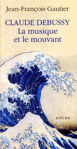 Emprunter CLAUDE DEBUSSY. La musique et le mouvant livre