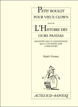 Emprunter PETIT BOULOT POUR VIEUX CLOWN SUIVI DE L'HISTOIRE DES OURS PANDAS. Racontée par un saxophoniste qui livre