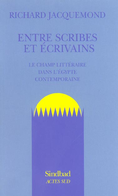 Emprunter Entre scribes et écrivains. Le champ littéraire dans l'Egypte contemporaine livre
