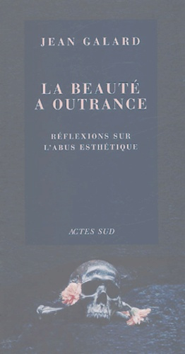 Emprunter La beauté à outrance. Réflexions sur l'abus esthétique livre