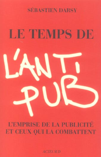 Emprunter Le temps de l'antipub. L'emprise de la publicité et ceux qui la combattent livre