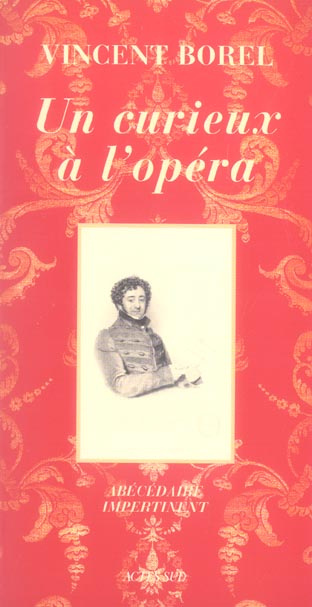Emprunter Un curieux à l'opéra. Abécédaire impertinent de l'art lyrique livre