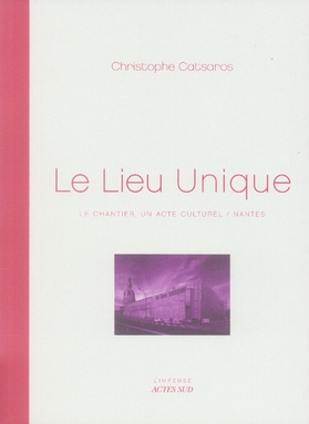 Emprunter Le Lieu Unique. Le chantier, un acte culturel/Nantes livre